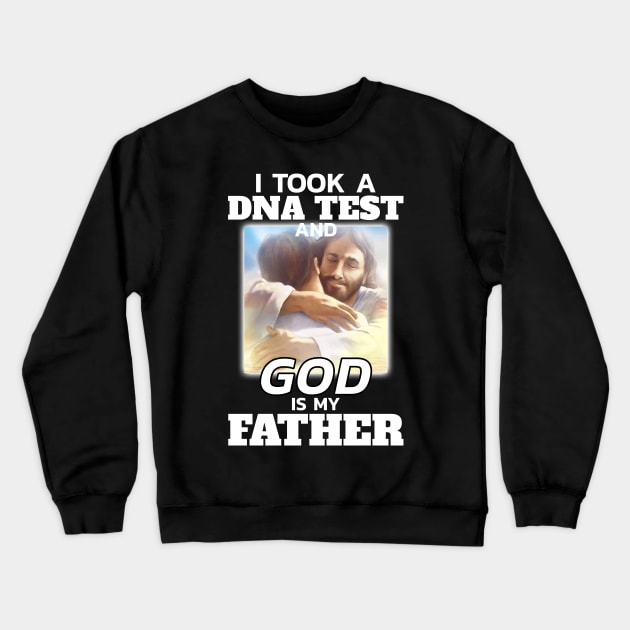 I took a dna test and God is my father Crewneck Sweatshirt by DNS Vietnam LocalBrand